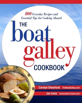 Cover of The Boat Galley Cookbook: 800 Everyday Recipes and Essential Tips for Cooking Aboard