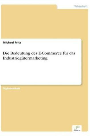 Cover of Die Bedeutung des E-Commerce für das Industriegütermarketing