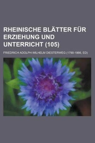 Cover of Rheinische Blatter Fur Erziehung Und Unterricht (105)