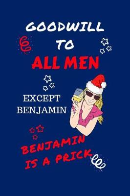 Book cover for Goodwill To All Men Except Benjamin Benjamin Is A Prick