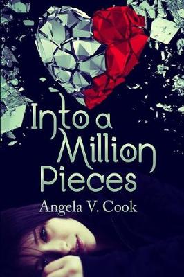 Into a Million Pieces by Angela V Cook