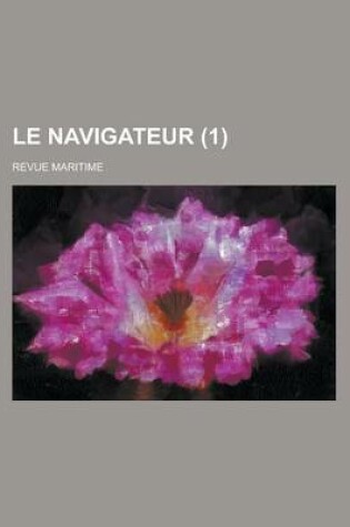 Cover of Le Navigateur (1 ); Revue Maritime