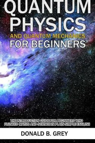 Cover of Quantum Physics And Quantum Mechanics For Beginners