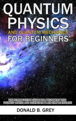 Book cover for Quantum Physics And Quantum Mechanics For Beginners