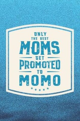 Cover of Only The Best Moms Get Promoted To Momo