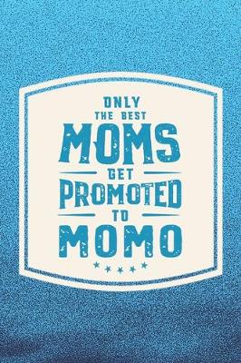 Book cover for Only The Best Moms Get Promoted To Momo