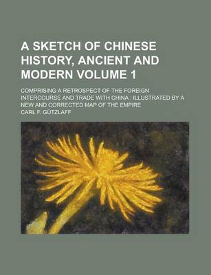 Book cover for A Sketch of Chinese History, Ancient and Modern; Comprising a Retrospect of the Foreign Intercourse and Trade with China