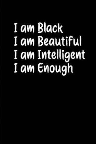 Cover of I am Black I am Beautiful I am Intelligent I am Enough