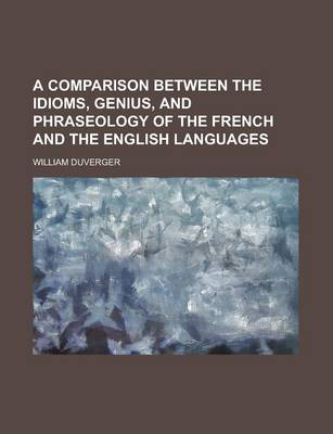 Book cover for A Comparison Between the Idioms, Genius, and Phraseology of the French and the English Languages