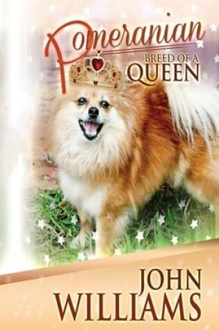 Cover of Pomeranian - Breed Of A Queen