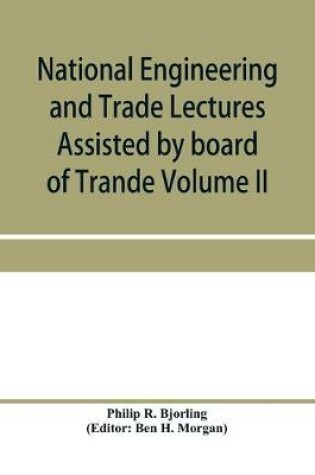 Cover of National Engineering and Trade Lectures Assisted by board of Trande, Colonial and Foreign offices, Colonial Governments, and Leading Technical and trade Institutions (Volume II) British progress in pumps and pumping engines