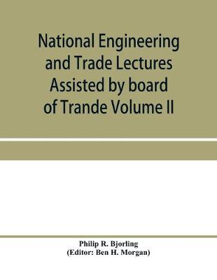 Book cover for National Engineering and Trade Lectures Assisted by board of Trande, Colonial and Foreign offices, Colonial Governments, and Leading Technical and trade Institutions (Volume II) British progress in pumps and pumping engines