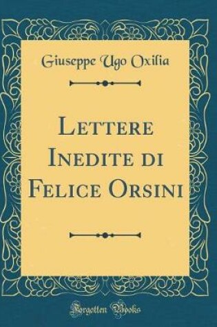 Cover of Lettere Inedite Di Felice Orsini (Classic Reprint)