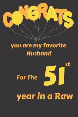 Book cover for Congrats You Are My Favorite Husband for the 51st Year in a Raw