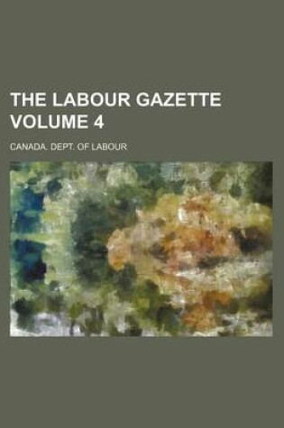 Cover of The Labour Gazette Volume 4