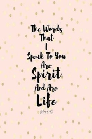 Cover of The Words That I Speak to You Are Spirit, and Are Life