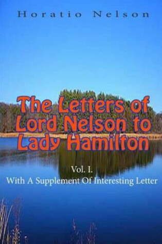 Cover of The Letters of Lord Nelson to Lady Hamilton, Vol. I.