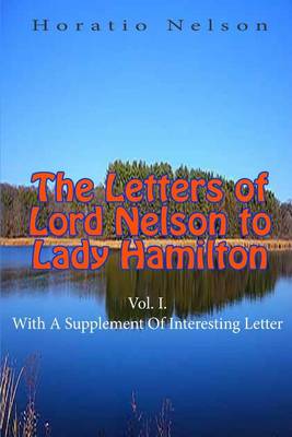 Book cover for The Letters of Lord Nelson to Lady Hamilton, Vol. I.