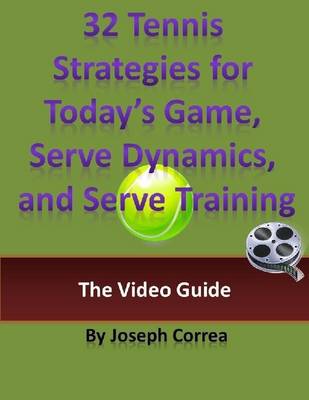 Book cover for 32 Tennis Strategies for Today's Game, Serve Dynamics, and Serve Training: The Video Guide