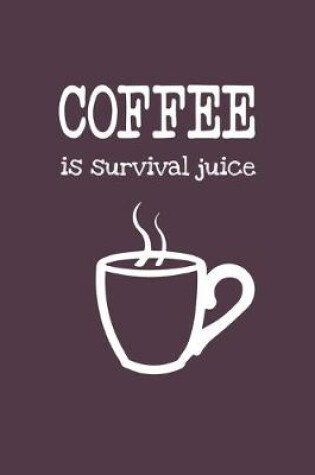 Cover of Coffee Is Survival Juice