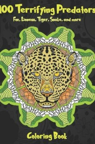 Cover of 100 Terrifying Predators - Coloring Book - Fox, Lioness, Tiger, Snake, and more