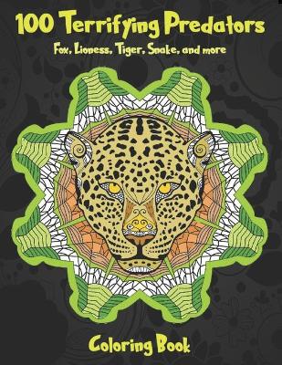 Book cover for 100 Terrifying Predators - Coloring Book - Fox, Lioness, Tiger, Snake, and more