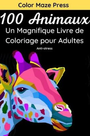 Cover of 100 Animaux - Un Magnifique Livre de Coloriage pour Adultes