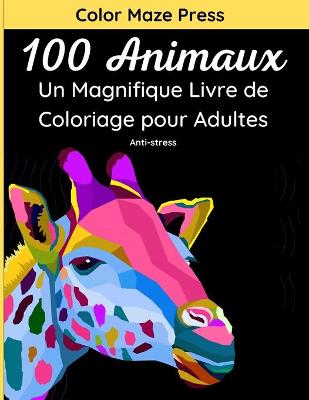 Book cover for 100 Animaux - Un Magnifique Livre de Coloriage pour Adultes