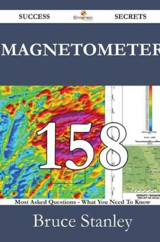 Cover of Magnetometer 158 Success Secrets - 158 Most Asked Questions on Magnetometer - What You Need to Know