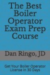 Book cover for The Best Boiler Operator Exam Prep Course