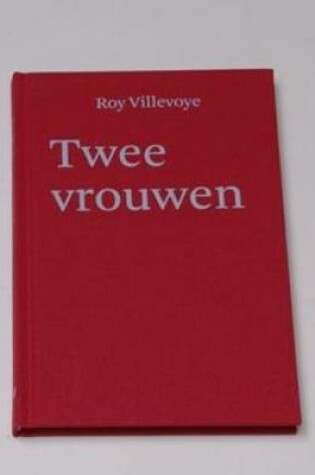 Cover of Roy Villevoye: Twee Vrouwen