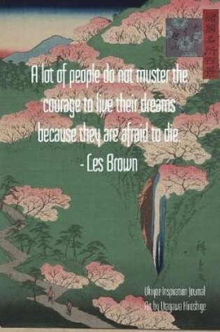 Cover of A lot of people do not muster the courage to live their dreams because they are afraid to die. - Les Brown