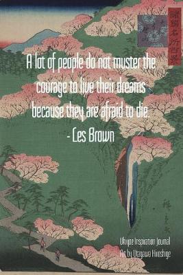 Book cover for A lot of people do not muster the courage to live their dreams because they are afraid to die. - Les Brown