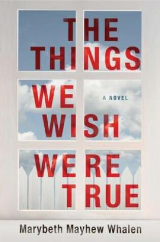 Cover of The Things We Wish Were True