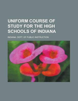 Book cover for Uniform Course of Study for the High Schools of Indiana