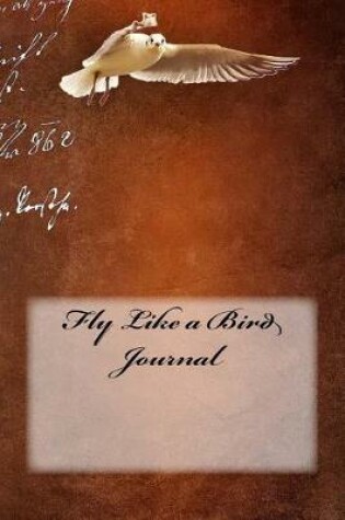 Cover of Fly Like a Bird Journal