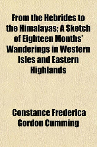 Cover of From the Hebrides to the Himalayas; A Sketch of Eighteen Months' Wanderings in Western Isles and Eastern Highlands