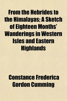 Book cover for From the Hebrides to the Himalayas; A Sketch of Eighteen Months' Wanderings in Western Isles and Eastern Highlands