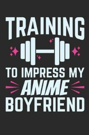 Cover of Training To Impress My Anime Boyfriend