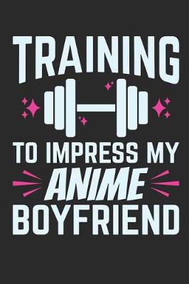 Book cover for Training To Impress My Anime Boyfriend