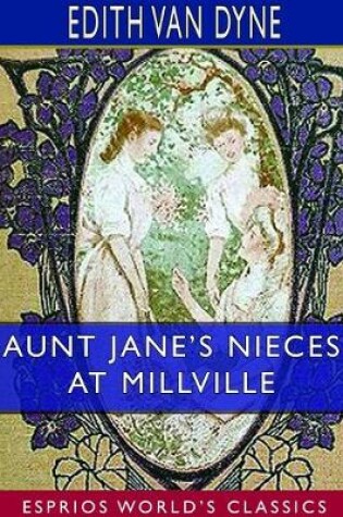 Cover of Aunt Jane's Nieces at Millville (Esprios Classics)