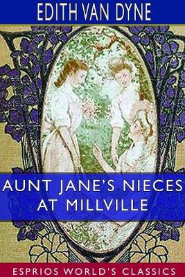 Book cover for Aunt Jane's Nieces at Millville (Esprios Classics)