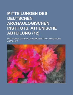 Book cover for Mitteilungen Des Deutschen Archaologischen Instituts, Athenische Abteilung (12 )
