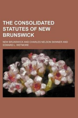 Cover of The Consolidated Statutes of New Brunswick