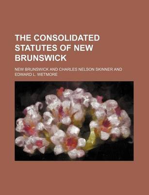 Book cover for The Consolidated Statutes of New Brunswick