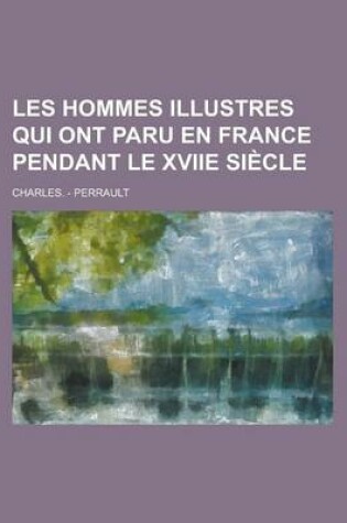 Cover of Les Hommes Illustres Qui Ont Paru En France Pendant Le Xviie Siecle