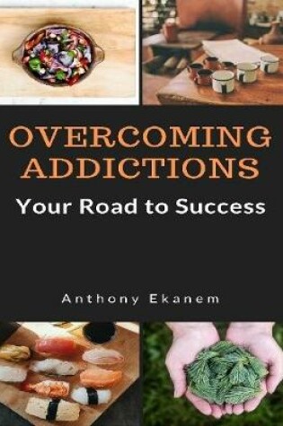 Cover of Overcoming Addictions: Your Road to Success