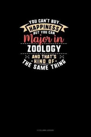 Cover of You Can't Buy Happiness But You Can Major In Zoology and That's Kind Of The Same Thing