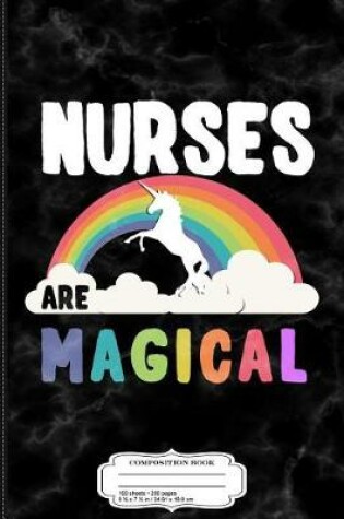 Cover of Nurses Are Magical Composition Notebook