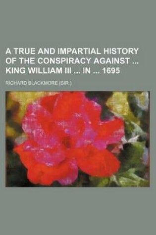 Cover of A True and Impartial History of the Conspiracy Against King William III in 1695